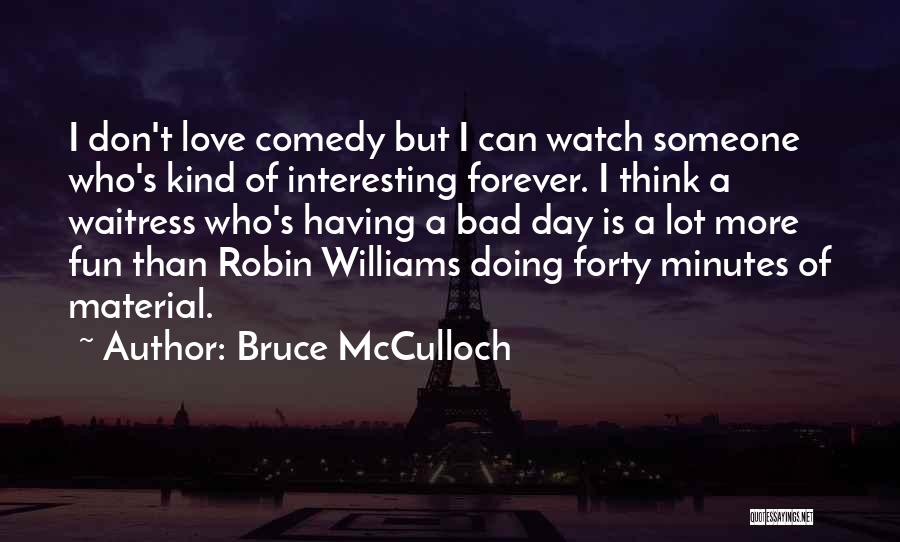 Love Comedy Quotes By Bruce McCulloch