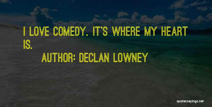 Love Comedy Quotes By Declan Lowney