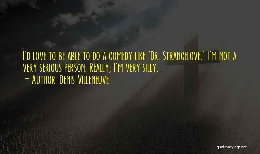 Love Comedy Quotes By Denis Villeneuve