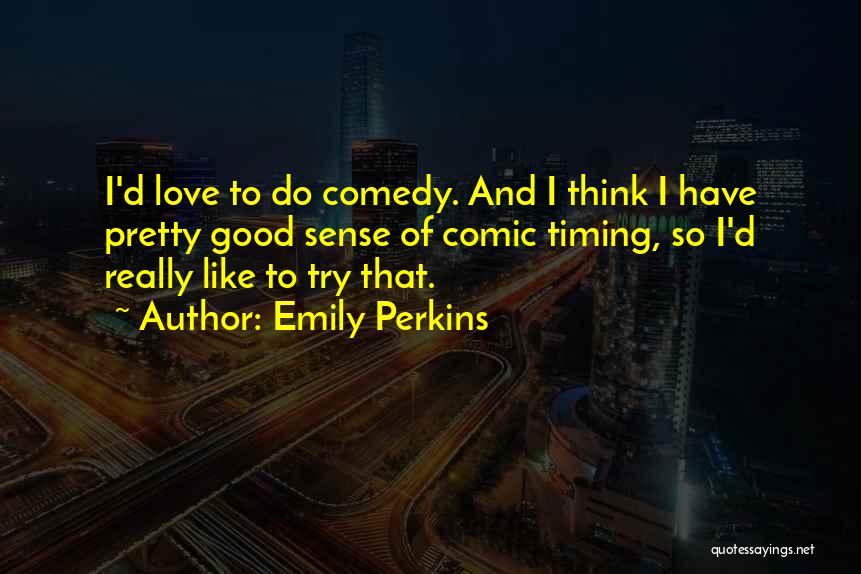 Love Comedy Quotes By Emily Perkins