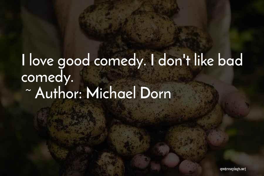 Love Comedy Quotes By Michael Dorn