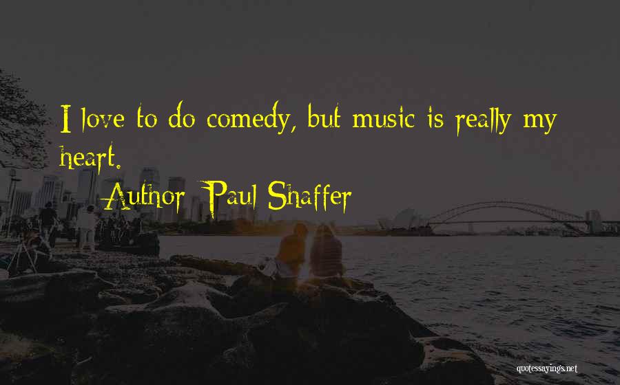 Love Comedy Quotes By Paul Shaffer