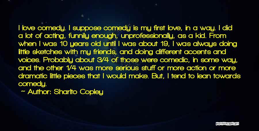 Love Comedy Quotes By Sharlto Copley