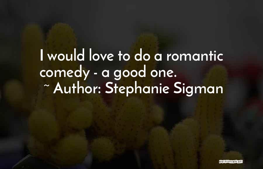 Love Comedy Quotes By Stephanie Sigman