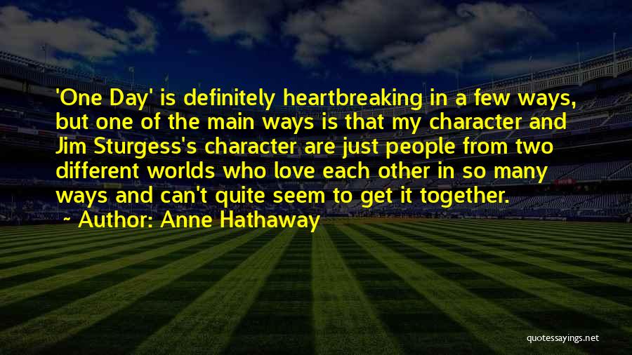 Love Comes In Different Ways Quotes By Anne Hathaway