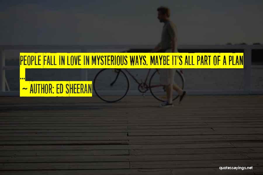 Love Comes In Mysterious Ways Quotes By Ed Sheeran