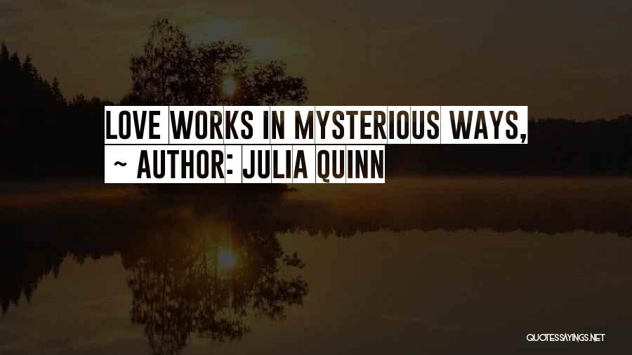 Love Comes In Mysterious Ways Quotes By Julia Quinn