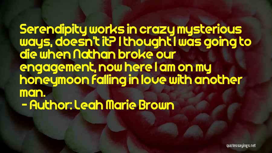 Love Comes In Mysterious Ways Quotes By Leah Marie Brown