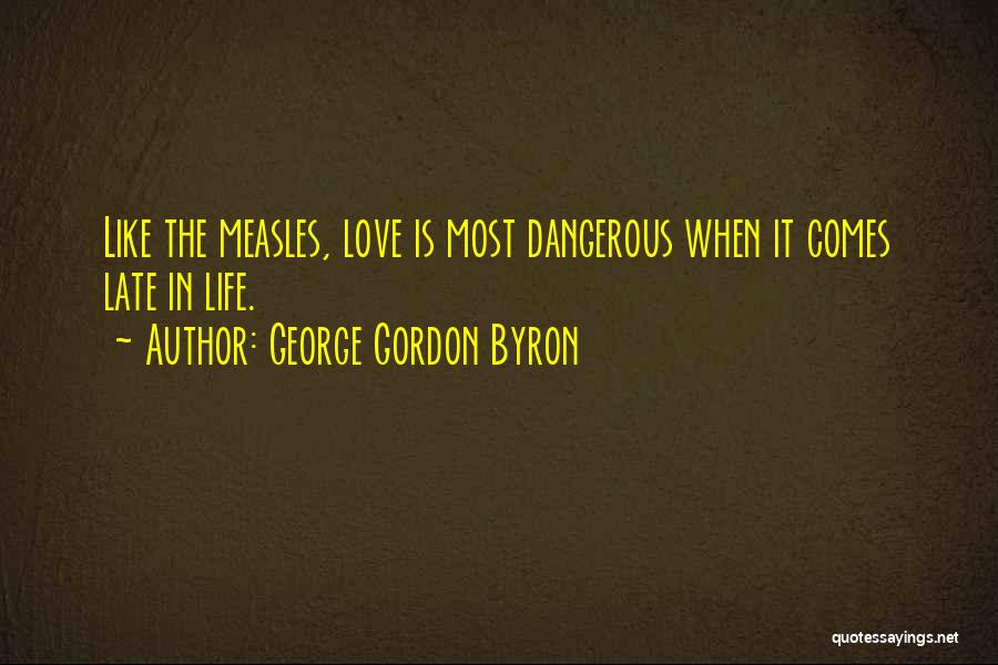 Love Comes Late Quotes By George Gordon Byron