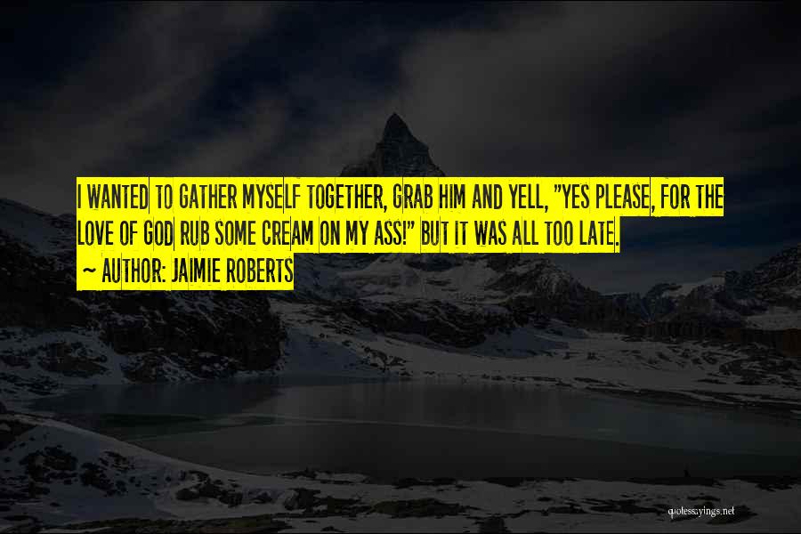 Love Comes Late Quotes By Jaimie Roberts