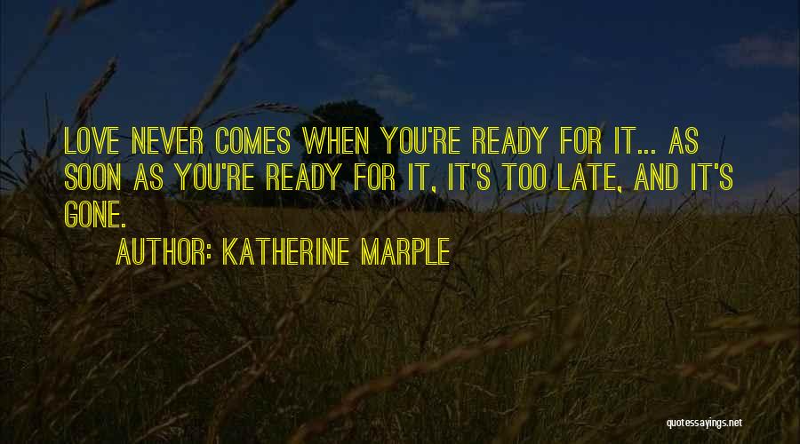 Love Comes Late Quotes By Katherine Marple