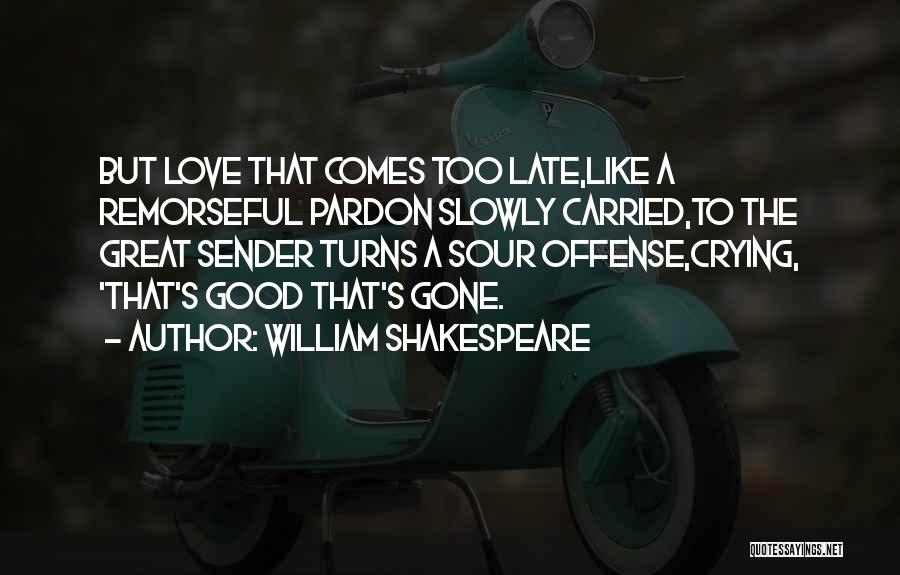 Love Comes Late Quotes By William Shakespeare