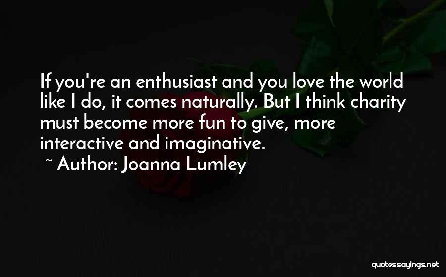 Love Comes Naturally Quotes By Joanna Lumley