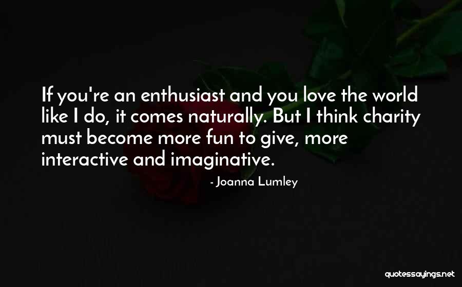 Love Comes Naturally Quotes By Joanna Lumley