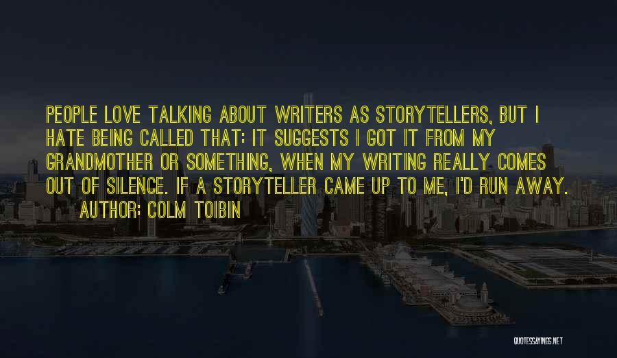 Love Comes Quotes By Colm Toibin