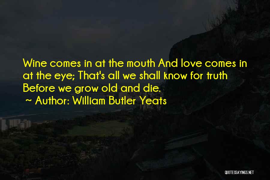 Love Comes Quotes By William Butler Yeats