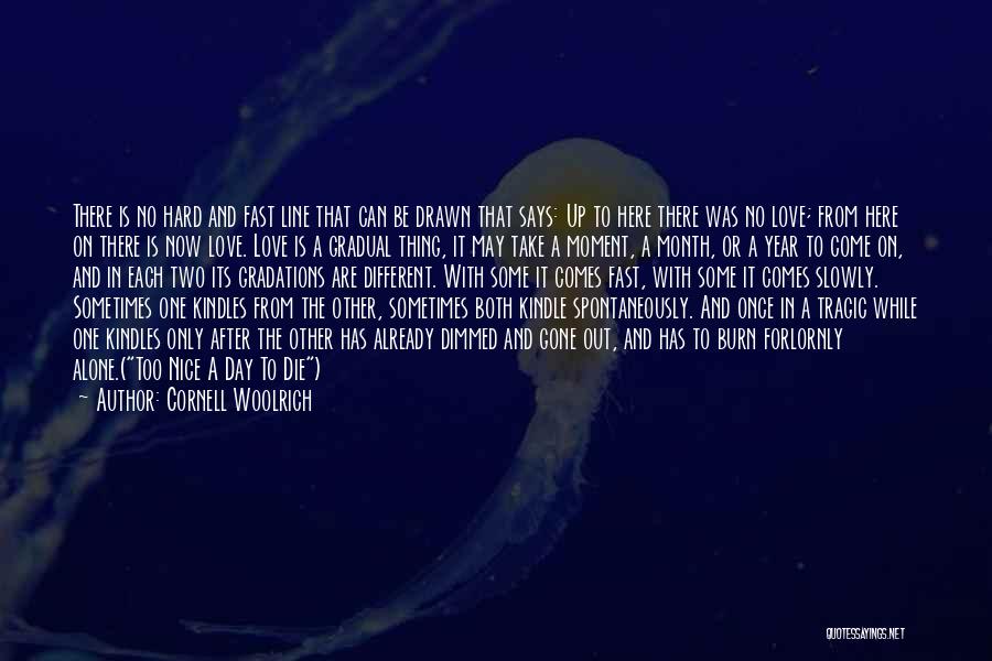 Love Comes Slowly Quotes By Cornell Woolrich