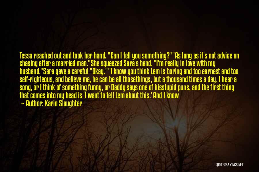Love Comes To Those Quotes By Karin Slaughter