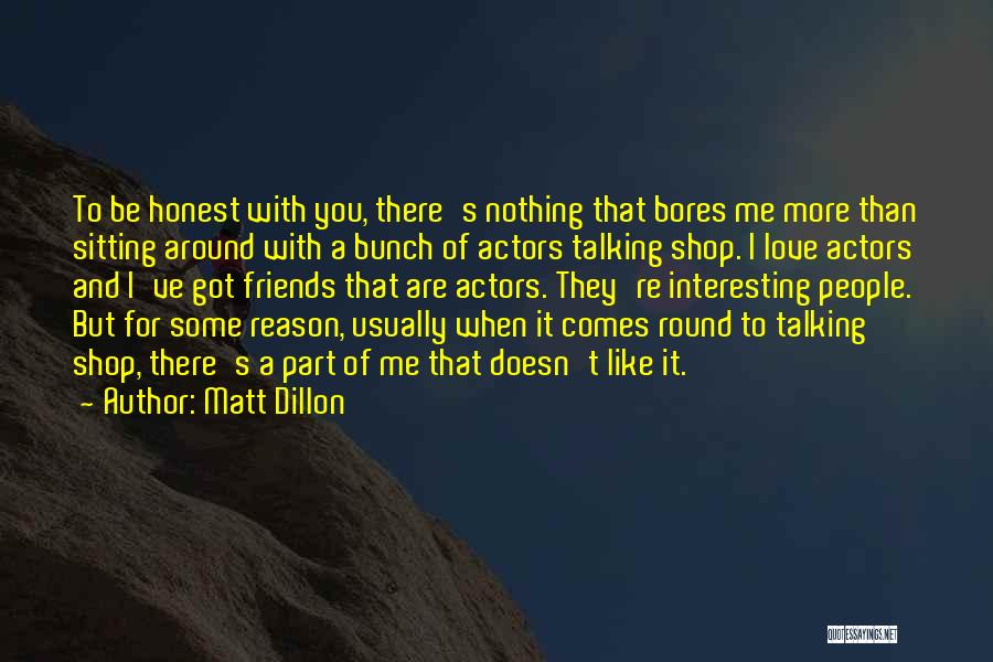 Love Comes When Quotes By Matt Dillon