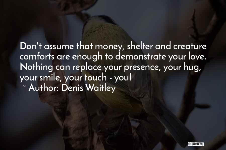 Love Comforts Quotes By Denis Waitley Love Comforts Quotes By Denis Waitley