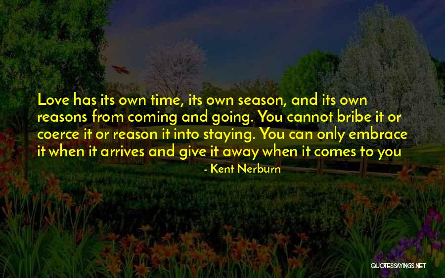Love Coming And Going Quotes By Kent Nerburn Love Coming And Going Quotes By Kent Nerburn