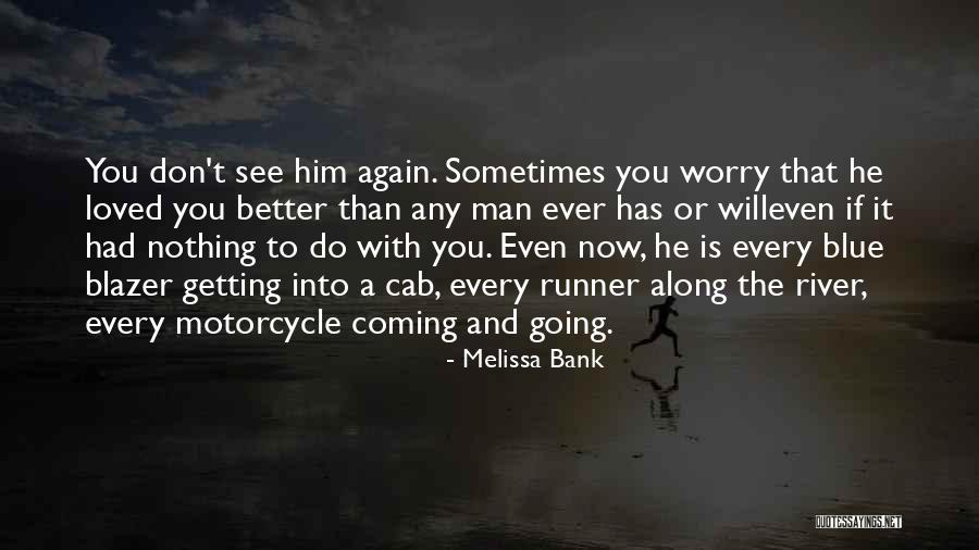 Love Coming And Going Quotes By Melissa Bank Love Coming And Going Quotes By Melissa Bank