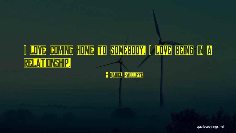 Love Coming Home Quotes By Daniel Radcliffe Love Coming Home Quotes By Daniel Radcliffe