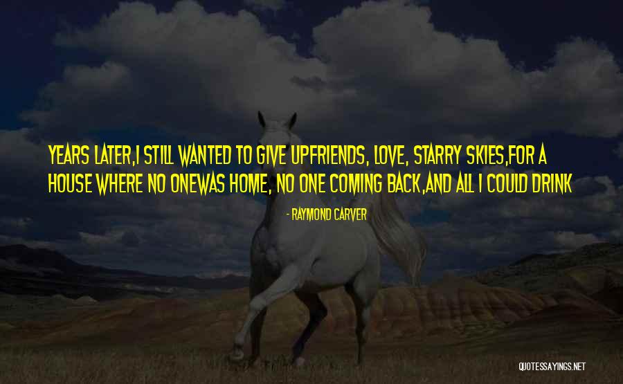 Love Coming Home Quotes By Raymond Carver Love Coming Home Quotes By Raymond Carver