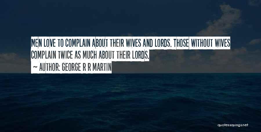 Love Complain Quotes By George R R Martin