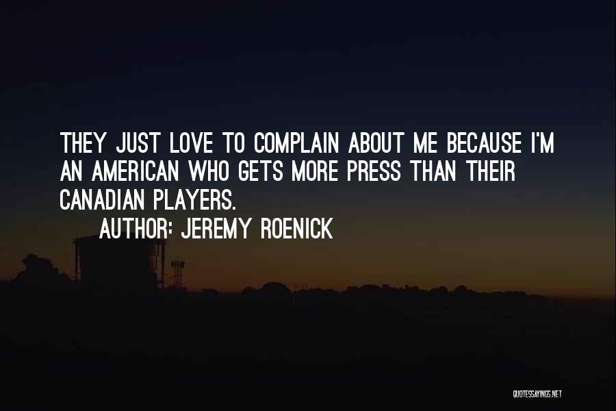 Love Complain Quotes By Jeremy Roenick