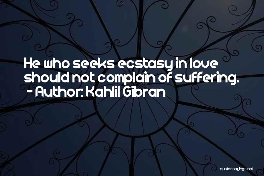 Love Complain Quotes By Kahlil Gibran