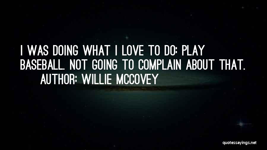 Love Complain Quotes By Willie McCovey
