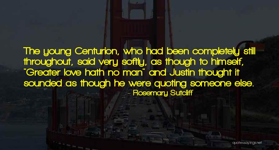 Love Completely Quotes By Rosemary Sutcliff