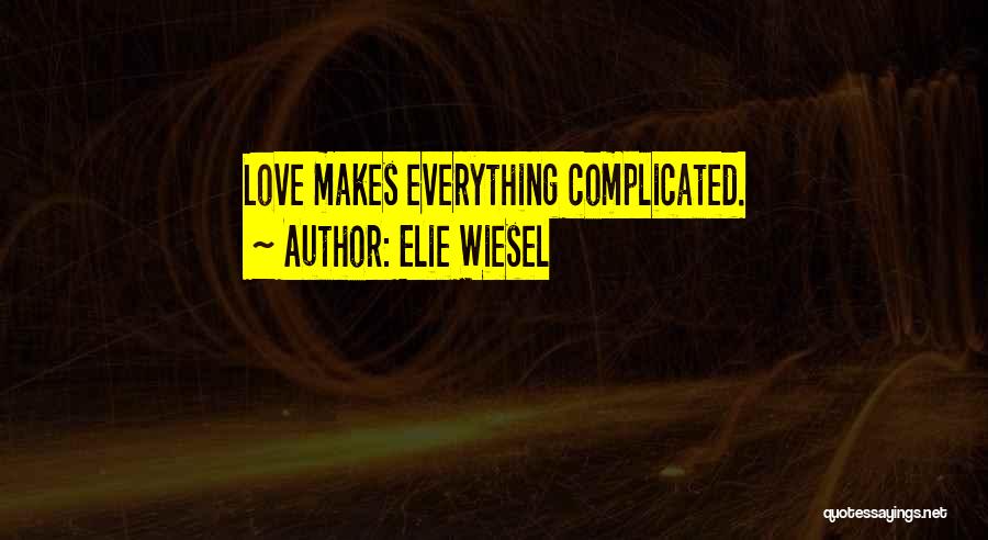 Love Complications Quotes By Elie Wiesel