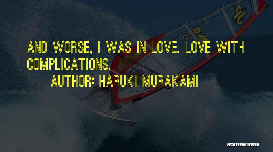 Love Complications Quotes By Haruki Murakami