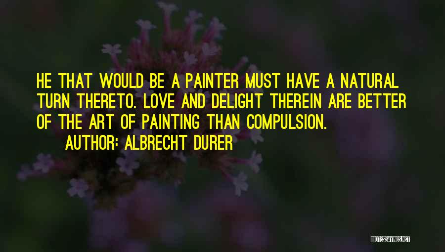 Love Compulsion Quotes By Albrecht Durer