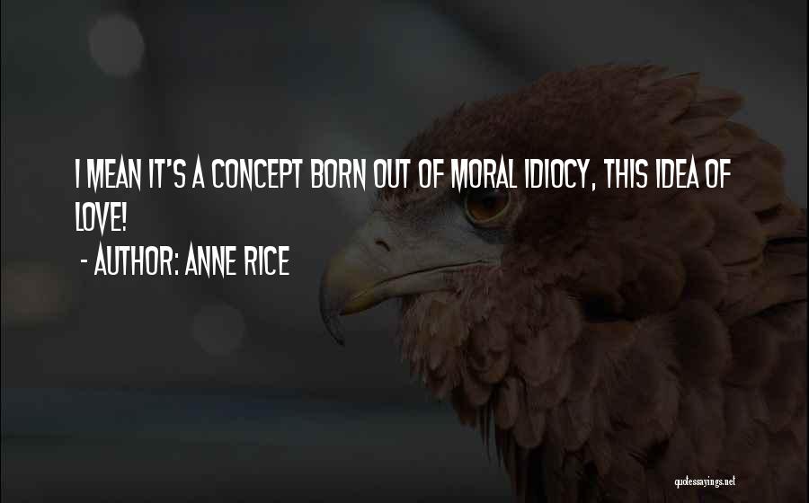 Love Concept Quotes By Anne Rice