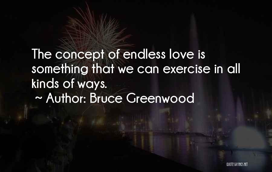 Love Concept Quotes By Bruce Greenwood