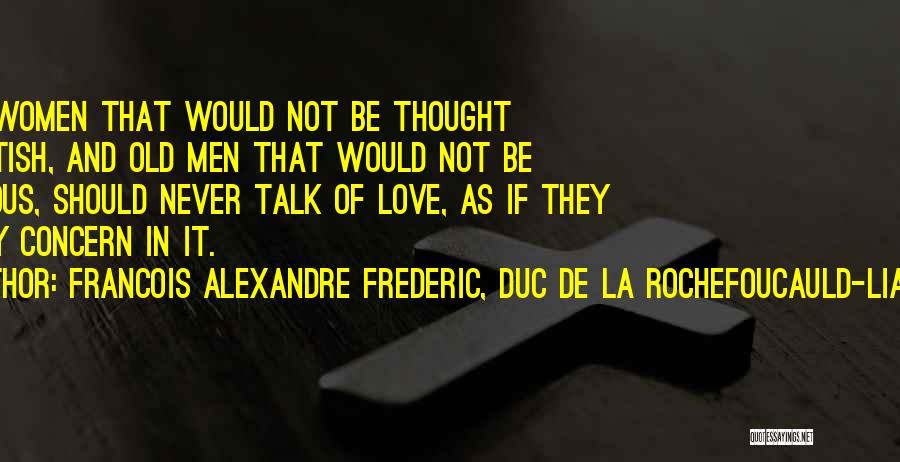 Love Concern Quotes By Francois Alexandre Frederic, Duc De La Rochefoucauld-Liancourt