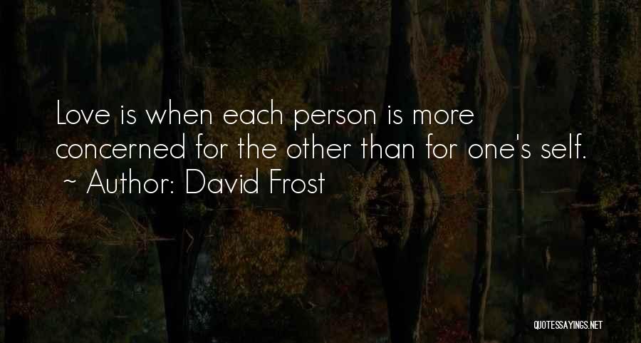 Love Concerned Quotes By David Frost