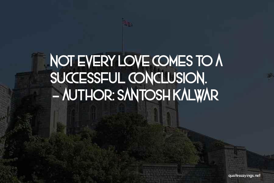 Love Conclusion Quotes By Santosh Kalwar