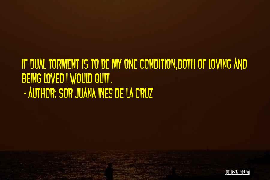 Love Condition Quotes By Sor Juana Ines De La Cruz