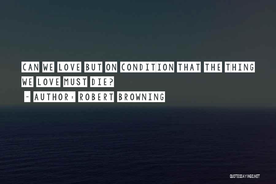 Love Conditions Quotes By Robert Browning