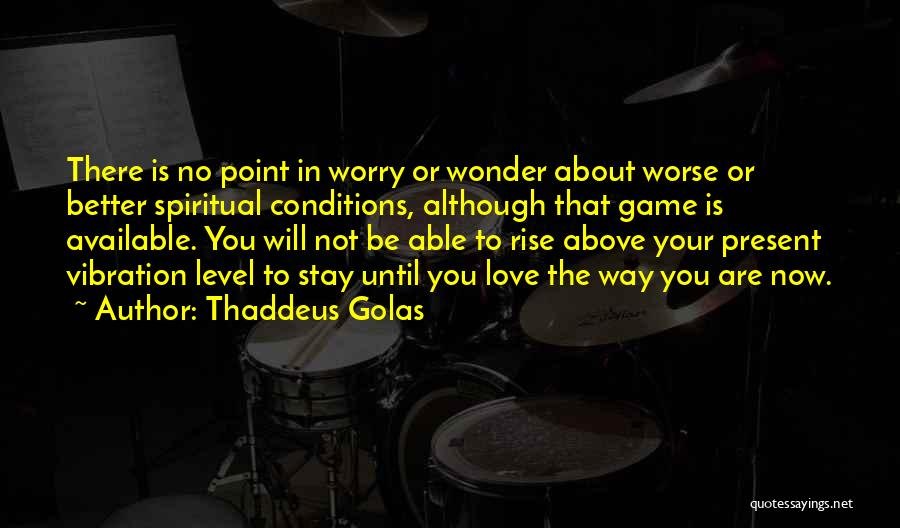 Love Conditions Quotes By Thaddeus Golas