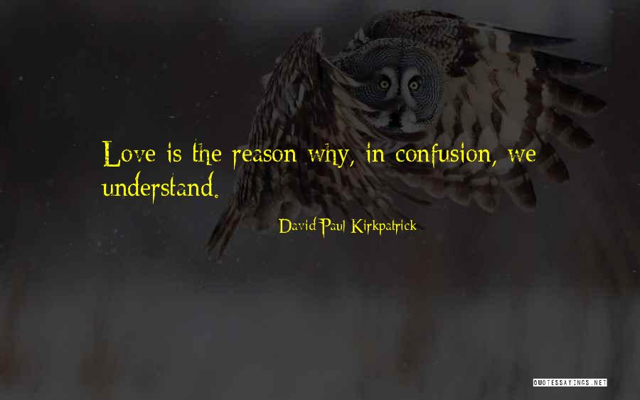 Love Confusion Quotes By David Paul Kirkpatrick Love Confusion Quotes By David Paul Kirkpatrick