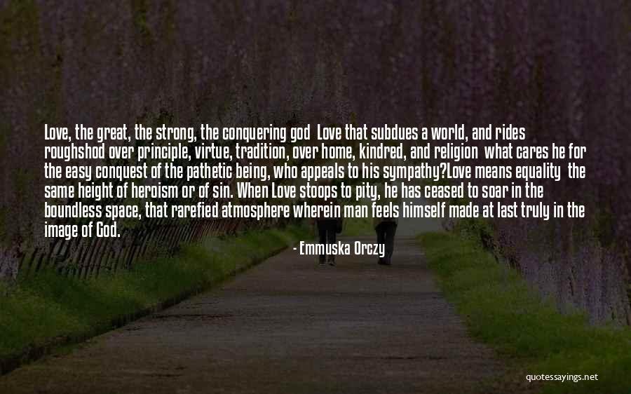 Love Conquering Quotes By Emmuska Orczy