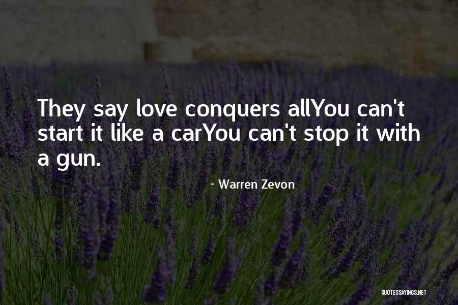 Love Conquers It All Quotes By Warren Zevon Love Conquers It All Quotes By Warren Zevon