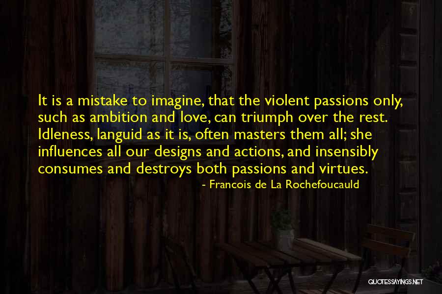Love Consumes Quotes By Francois De La Rochefoucauld Love Consumes Quotes By Francois De La Rochefoucauld