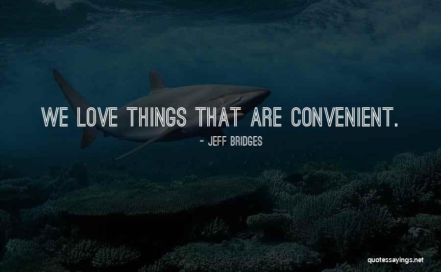 Love Convenient Quotes By Jeff Bridges Love Convenient Quotes By Jeff Bridges