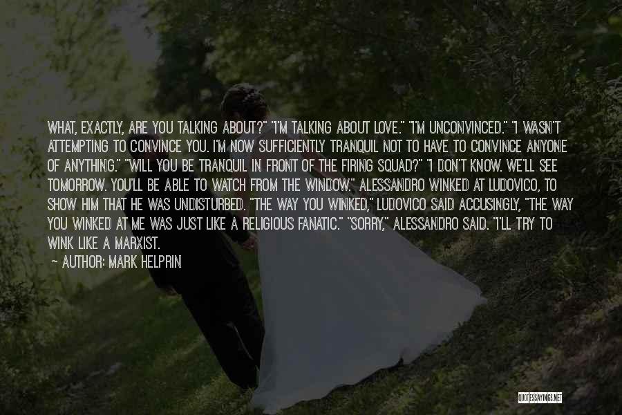 Love Convince Quotes By Mark Helprin